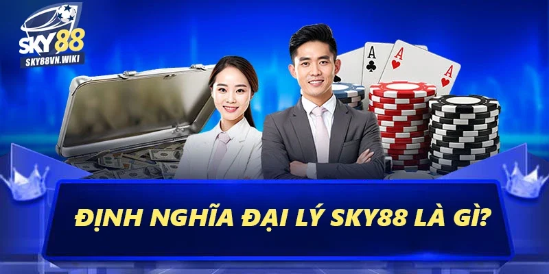 Đại Lý Sky88 Để Tăng Cơ Hội Kiếm Tiền Hoa Hồng Khủng 1 Định nghĩa đại lý Sky88 là gì?