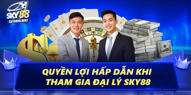 Đại Lý Sky88 Để Tăng Cơ Hội Kiếm Tiền Hoa Hồng Khủng 2 Quyền lợi hấp dẫn khi tham gia chương trình đại lý Sky88