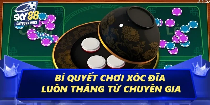 Xóc Đĩa Sky88 - Bật Mí Cách Chơi Online Uy Tín Hiệu Quả 4 Bí quyết chơi Xóc Đĩa luôn thăng từ chuyên gia