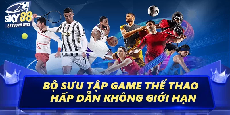 Thể Thao - Cá Cược Xuyên Quốc Tế Uy Tín Số 1 Việt Nam 2 Bộ sưu tập game thể thao phong phú, hấp dẫn không giới hạn