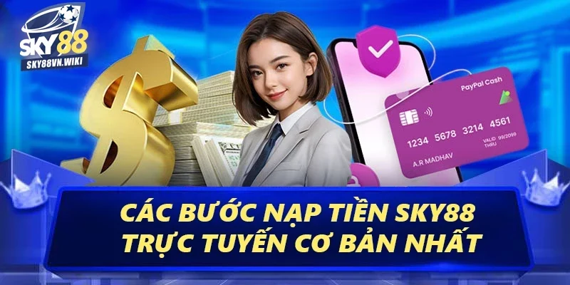 Nạp Tiền Sky88 - Cá Cược Liền Tay Nhận Ngay Tiền Tỷ 3 Các bước nạp tiền Sky88 trực tuyến cơ bản nhất