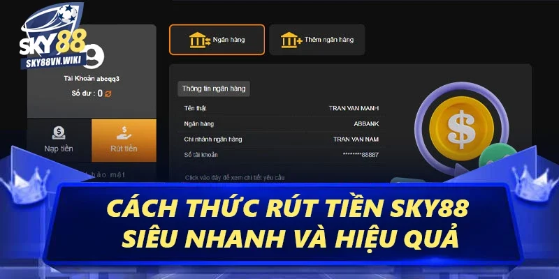 Rút Tiền Sky88 - Cách Thức Giao Dịch An Toàn Tiện Lợi 1 Cách thức rút tiền Sky88 siêu nhanh và hiệu quả