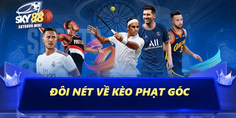 Kèo Phạt Góc Sky88 - Cách Đặt Cược Trăm Trận Trăm Thắng 1 Đôi nét về kèo phạt góc