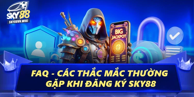 Hướng Dẫn Cách Đăng Ký Sky88 Hiệu Quả Nhất Từ Cao Thủ 4 FAQ - Các thắc mắc thường gặp khi đăng ký Sky88