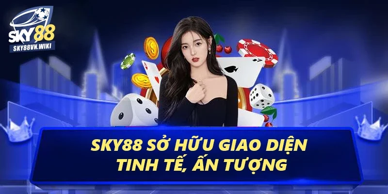 SKY88 | Trang Chủ Mới Nhất 2025 Tặng 88K - sky88vn.wiki 21 Sky88 sở hữu giao diện tinh tế, ấn tượng
