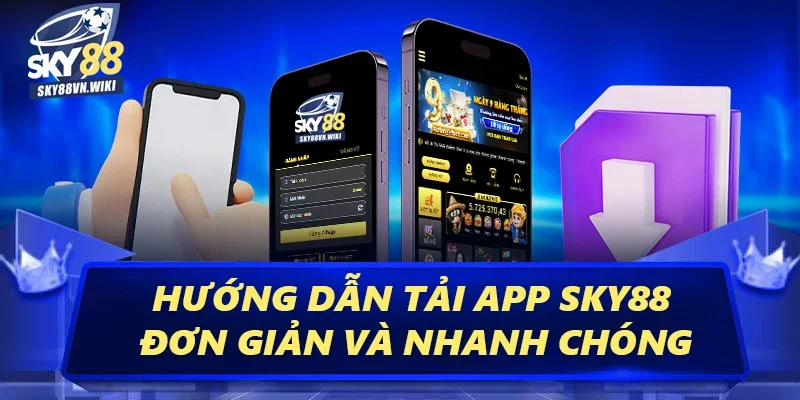 Tải App Sky88 - Cơ Hội Nhận Ngay Nhiều Ưu Đãi Cực Khủng 2 Hướng dẫn tải app Sky88 đơn giản và nhanh chóng