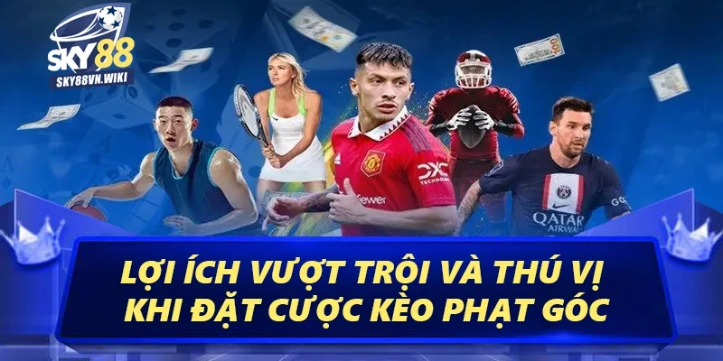 Kèo Phạt Góc Sky88 - Cách Đặt Cược Trăm Trận Trăm Thắng 2 Lợi ích vượt trội và thú vị khi đặt cược kèo phạt góc