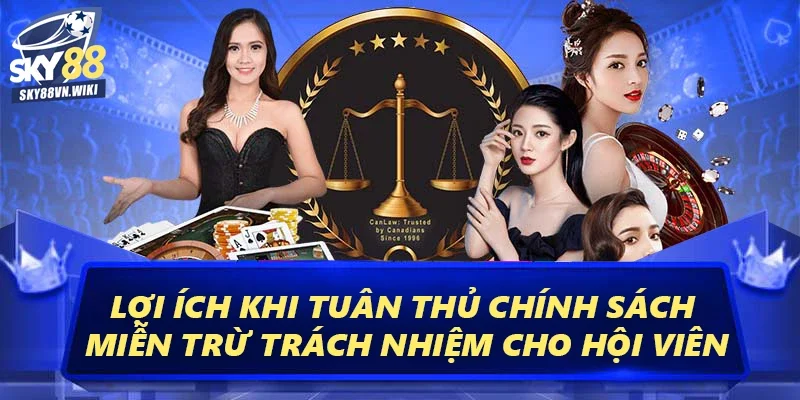 Miễn Trừ Trách Nhiệm – Đảm Bảo Lợi Ích Cho Mọi Hội Viên 2 Lợi ích khi tuân thủ chính sách miễn trừ trách nhiệm cho hội viên