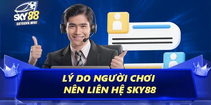Liên Hệ Sky88 - Hỗ Trợ Nhanh Chóng, Chuyên Nghiệp 24/7 1 Lý do người chơi nên liên hệ Sky88