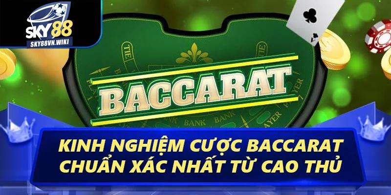 Baccarat Sky88 - Luật Chơi Đơn Giản Hiệu Quả Từ Cao Thủ 4 Kinh nghiệm cược Baccarat chuẩn xác nhất từ cao thủ