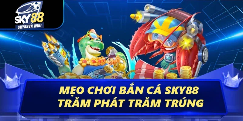 Bắn Cá - Săn Tiền Thưởng Đỉnh Cao Dưới Lòng Đại Dương 4 Mẹo chơi bắn cá trăm phát trăm trúng
