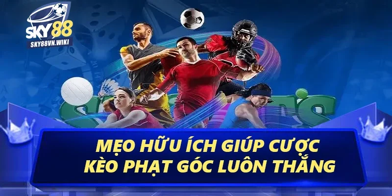 Kèo Phạt Góc Sky88 - Cách Đặt Cược Trăm Trận Trăm Thắng 4 Mẹo hữu ích giúp cược kèo phạt góc luôn thắng