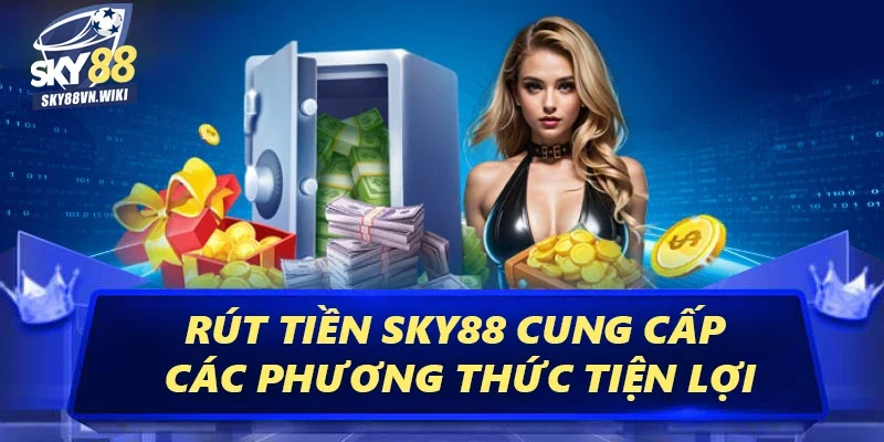 Rút Tiền Sky88 - Cách Thức Giao Dịch An Toàn Tiện Lợi 2 Rút tiền Sky88 cung cấp các phương thức tiện lợi