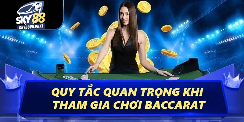 Baccarat Sky88 - Luật Chơi Đơn Giản Hiệu Quả Từ Cao Thủ 2 Quy tắc quan trọng khi tham gia chơi Baccarat
