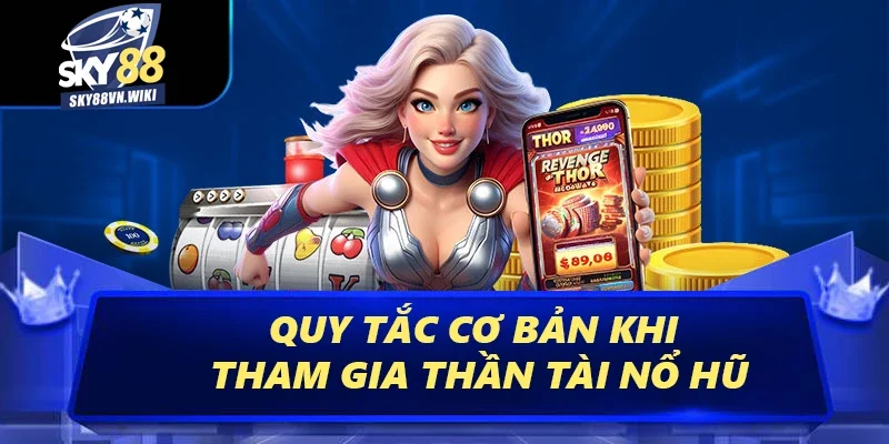 Thần Tài Nổ Hũ Sky88 - Cơ Hội Săn Jackpot Siêu Hấp Dẫn 2 Quy tắc cơ bản khi tham gia Thần Tài nổ hũ