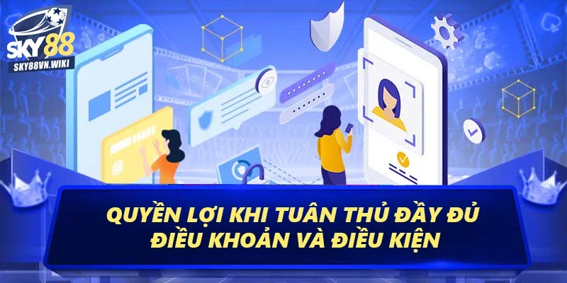 Điều Khoản Và Điều Kiện Khi Tham Gia Cá Cược Tại Sky88 2 Quyền lợi khi tuân thủ đầy đủ điều khoản và điều kiện