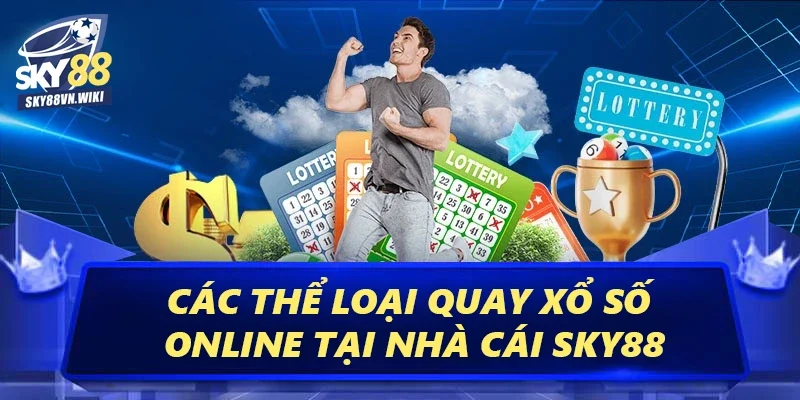 Xổ Số Sky88 Tỷ Lệ Thắng Cực Cao, Thưởng Lớn Hấp Dẫn 2 Các thể loại quay xổ số online tại nhà cái Sky88