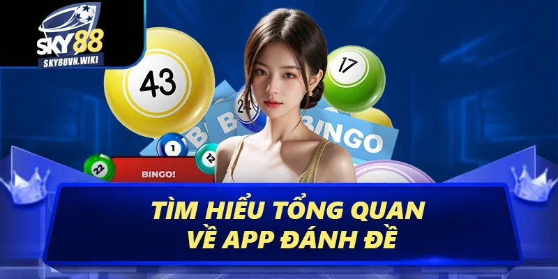 App Đánh Đề – Tham Gia Đặt Cược Rinh Thưởng Mỗi Ngày 1 Tìm hiểu tổng quan về app đánh đề