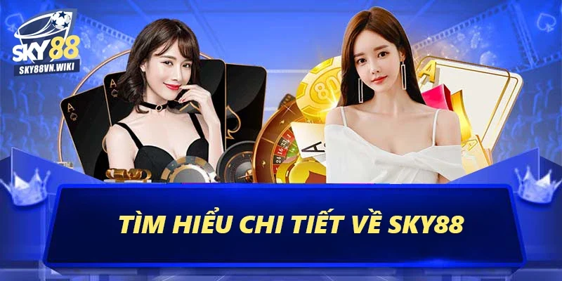 Giới Thiệu Sky88 – Trang Cá Cược Đổi Thưởng Đẳng Cấp 1 Tìm hiểu chi tiết về Sky88