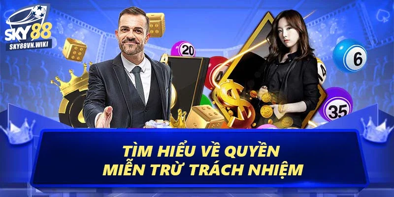 Miễn Trừ Trách Nhiệm – Đảm Bảo Lợi Ích Cho Mọi Hội Viên 1 Tìm hiểu về quyền miễn trừ trách nhiệm