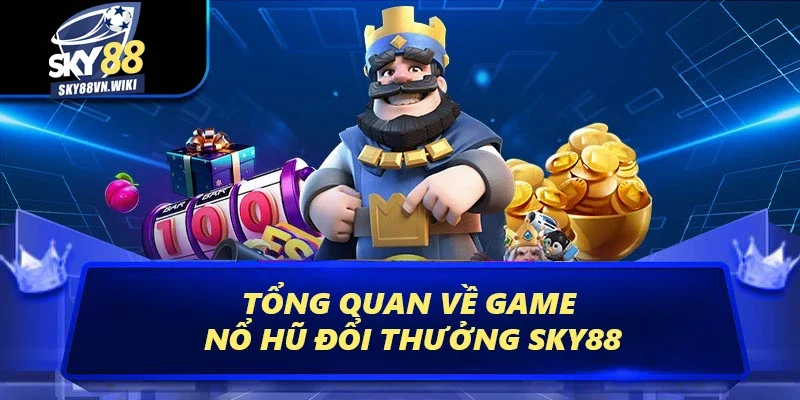 Nổ Hũ - Tựa Game Đổi Thưởng Chất Lượng Nhất Hiện Nay 1 Tổng quan về game nổ hũ đổi thưởng