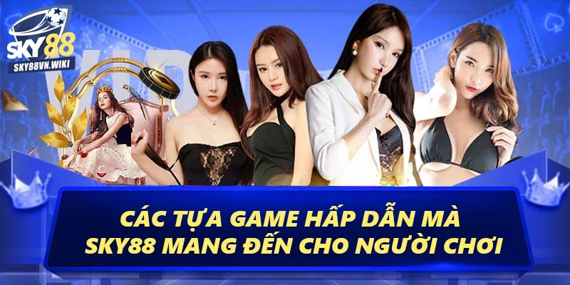 Giới Thiệu Sky88 – Trang Cá Cược Đổi Thưởng Đẳng Cấp 3 Các tựa game hấp dẫn mà Sky88 mang đến cho người chơi